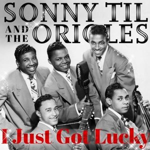 I Just Got Lucky by Sonny Til & The Orioles | FLAC & Hi-Res Audio